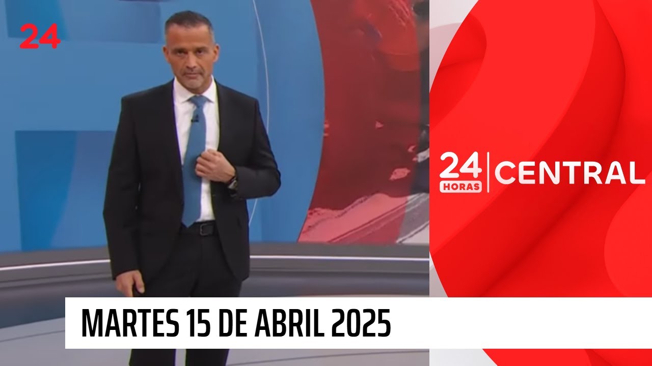 24 Horas Central - Martes 15 de abril 2025 | 24 Horas TVN Chile