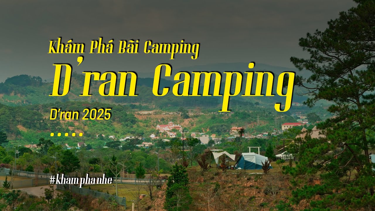 Khám Phá Bãi Camping D'RAN CAMPING 2025 là nơi thư giãn tuyệt vời