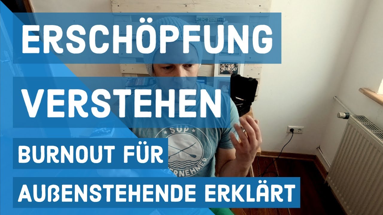ERSCHÖPFUNG verstehen! BURN OUT für Außenstehende erklärt.