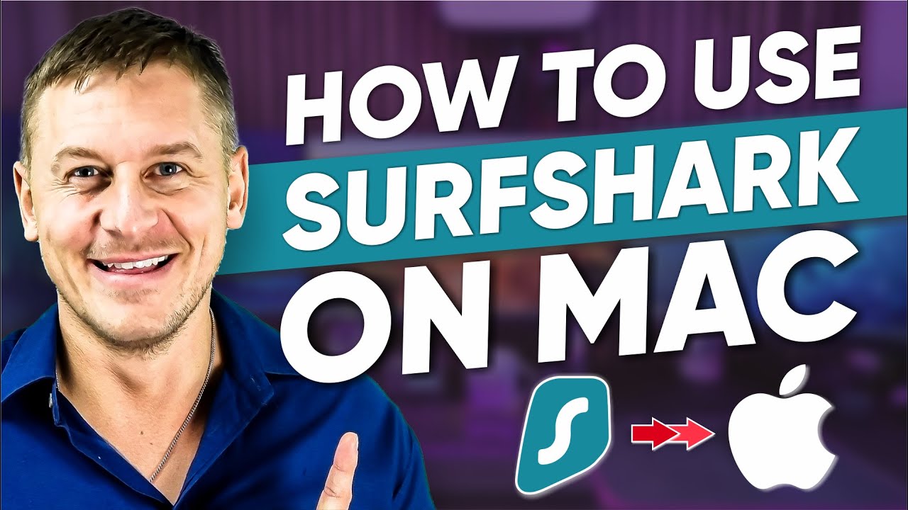 How to Use Surfshark on a Mac: Quick Surfshark Tutorial for Mac
