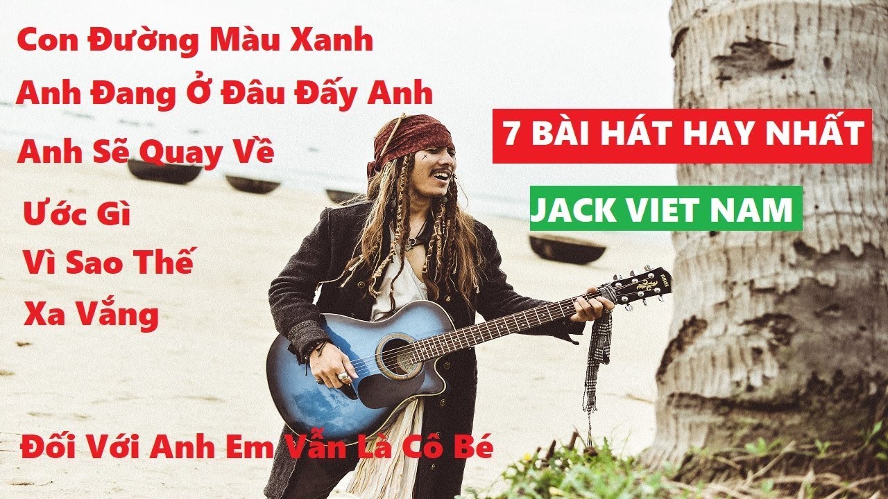 Top Bài Hát Hay Nhất Của Thuyền Trưởng Jack Viet Nam | Jack Viet Nam