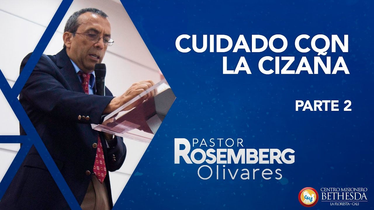 CUIDADO CON LA CIZAÑA PARTE 2 PASTOR ROSEMBERG OLIVARES