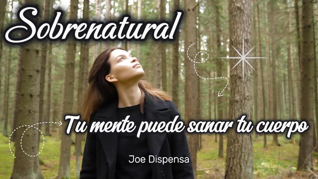 Sobrenatural: Cómo tu mente puede sanar tu cuerpo y crear tu nuevo yo | Meditación profunda