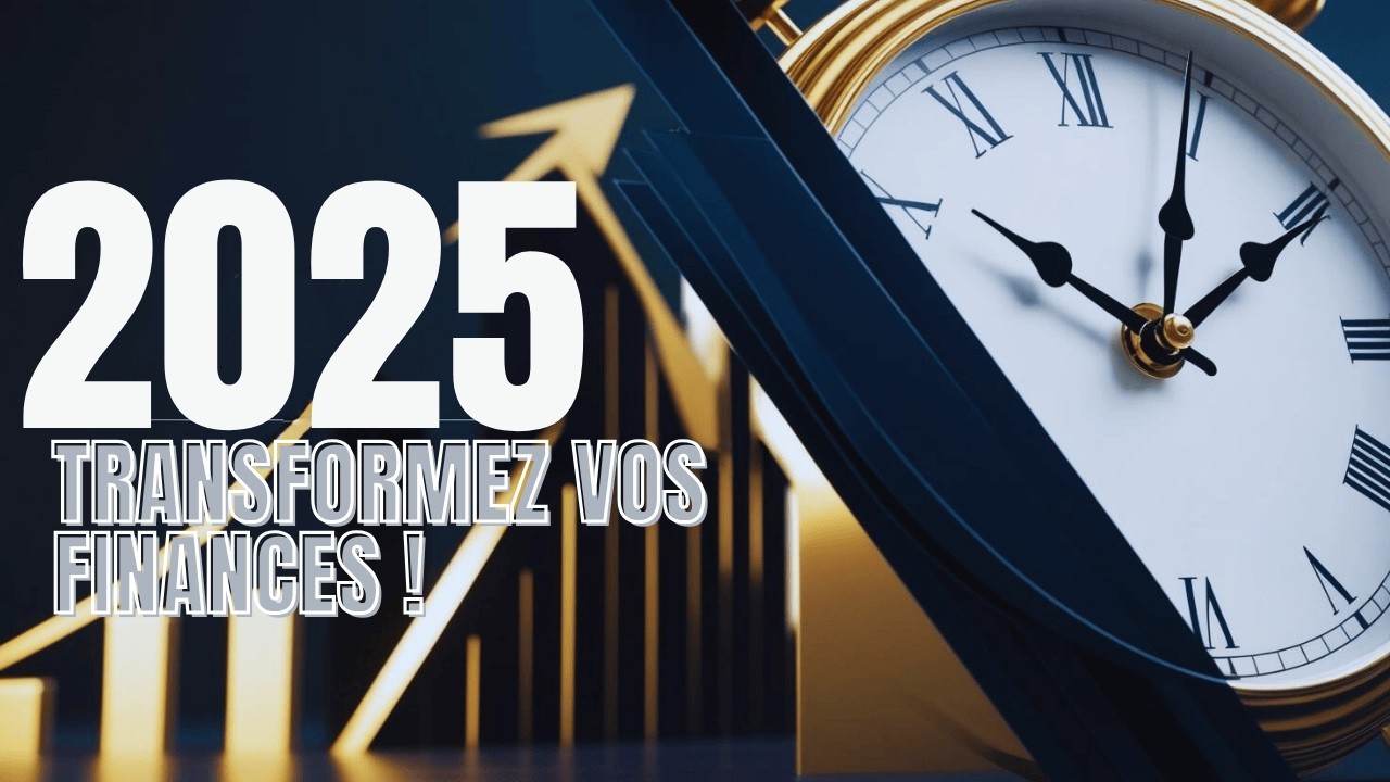 Pourquoi 2025 Sera Votre Ann&eacute;e de Transformation Financi&egrave;re
