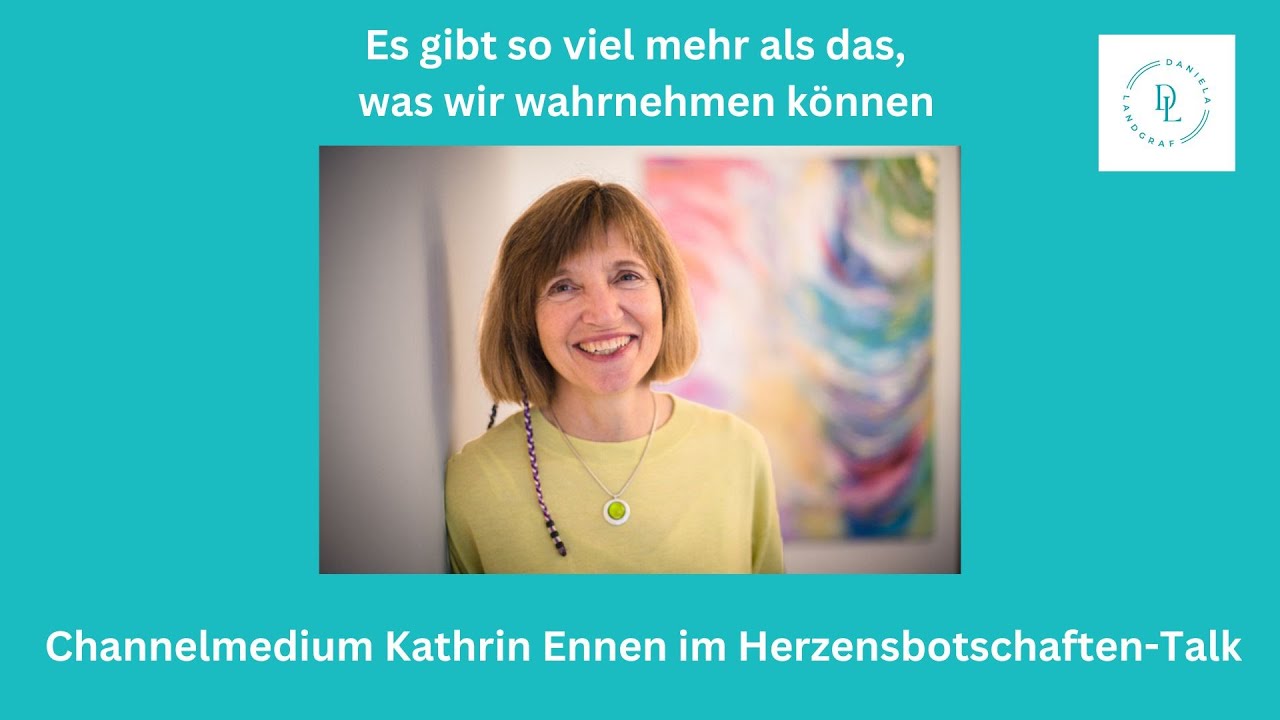 Es gibt viel mehr als wir wahrnehmen können: Herzensbotschaften-Talk Channelmedium Kathrin Ennen
