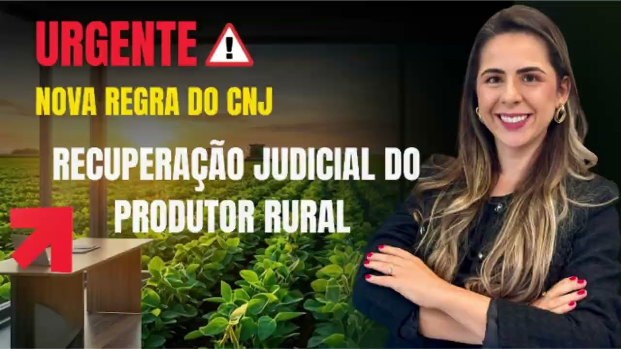 Nova Regra do CNJ: O que muda na Recuperação Judicial do Produtor Rural (Provimento n.º 216/2026)