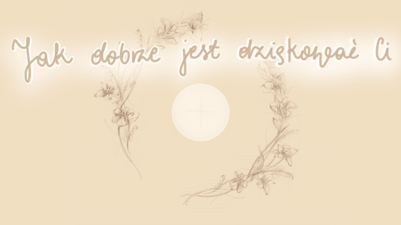 Jak dobrze jest dziękować Ci | Kalos J 10, 11