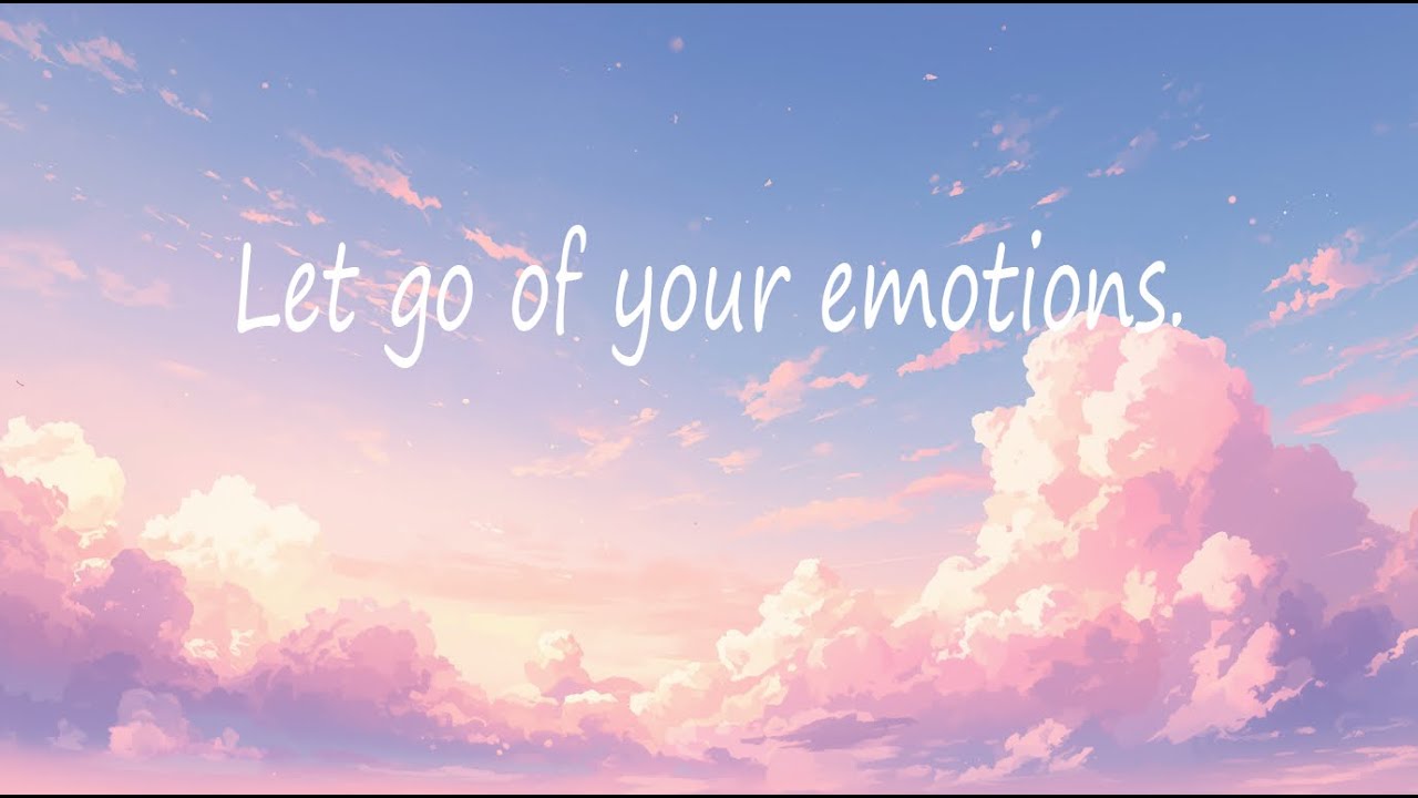 Let go of your emotions