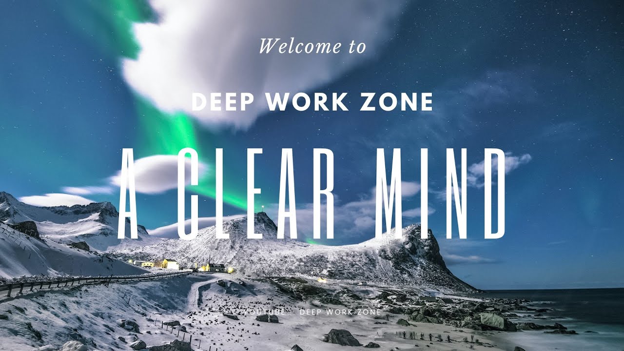 Deep Focus Music for Work, Coding and Concentration | Background Music | A Clear Mind
