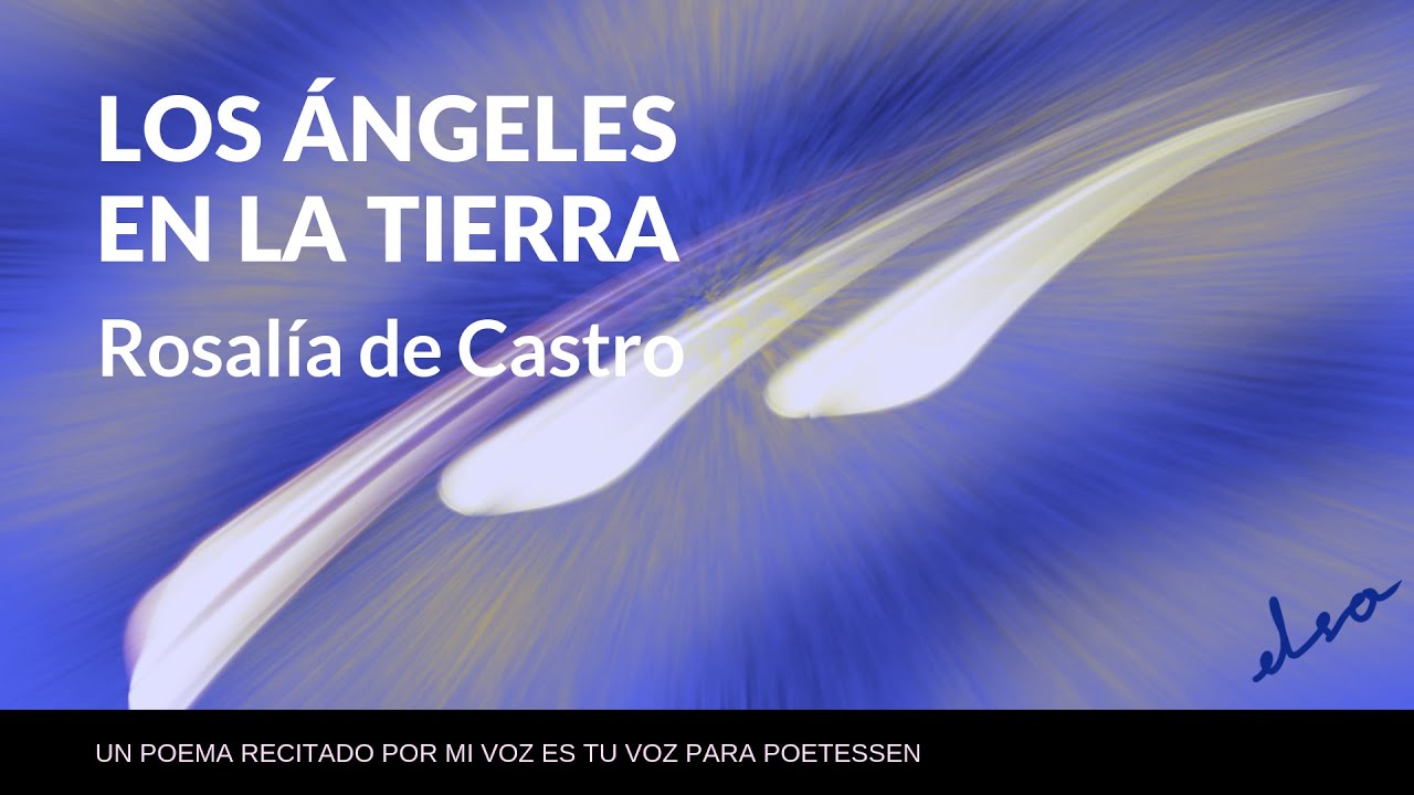 LOS ÁNGELES EN LA TIERRA - Un poema recitado de Rosalía de Castro