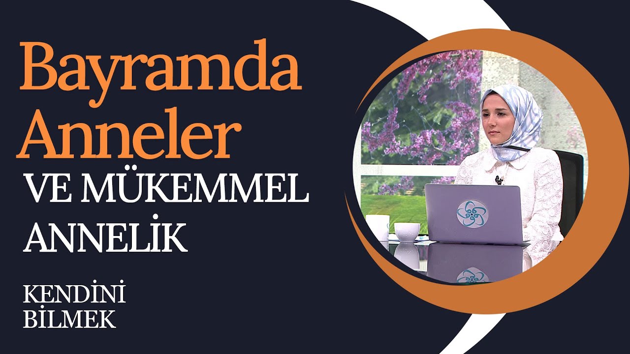 Bayramda Anneler ve Mükemmel Annelik | Kendini Bilmek