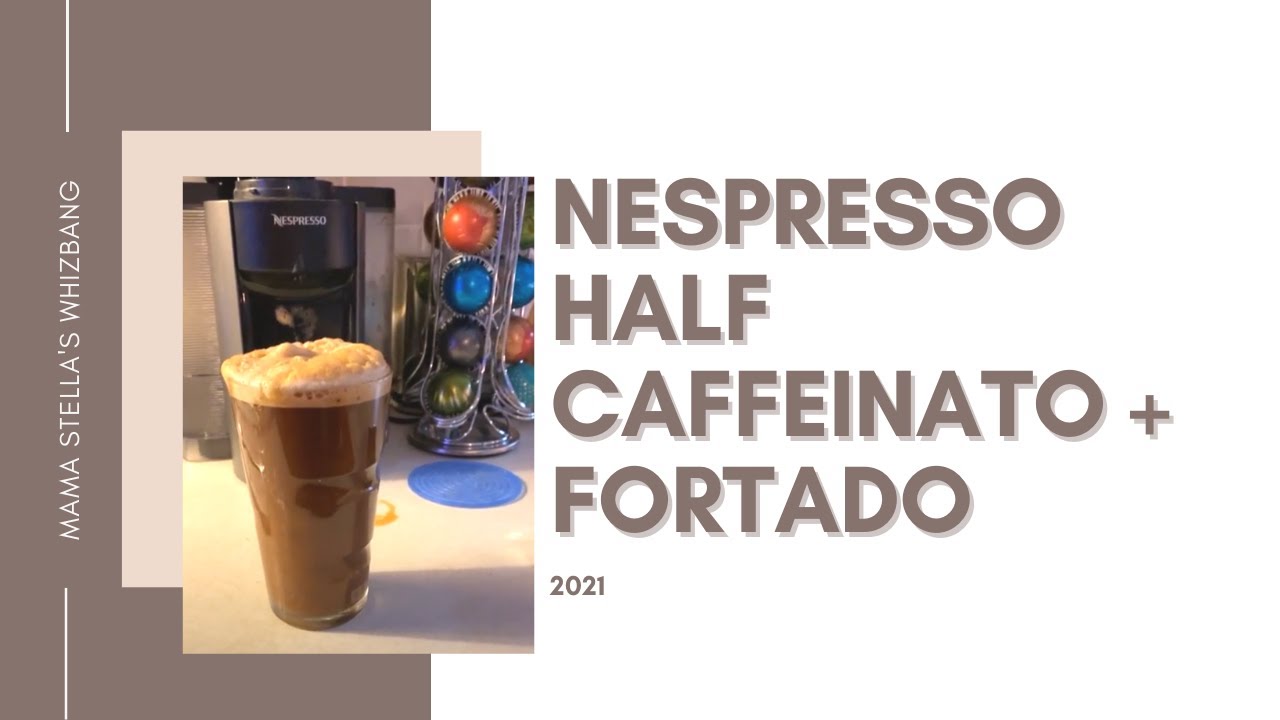 Nespresso Half Caffeinato + Fortado