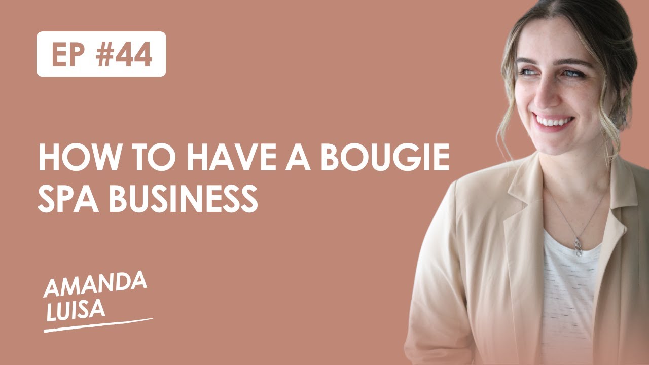 Ep. 44 - How To Have A Bougie Spa Business