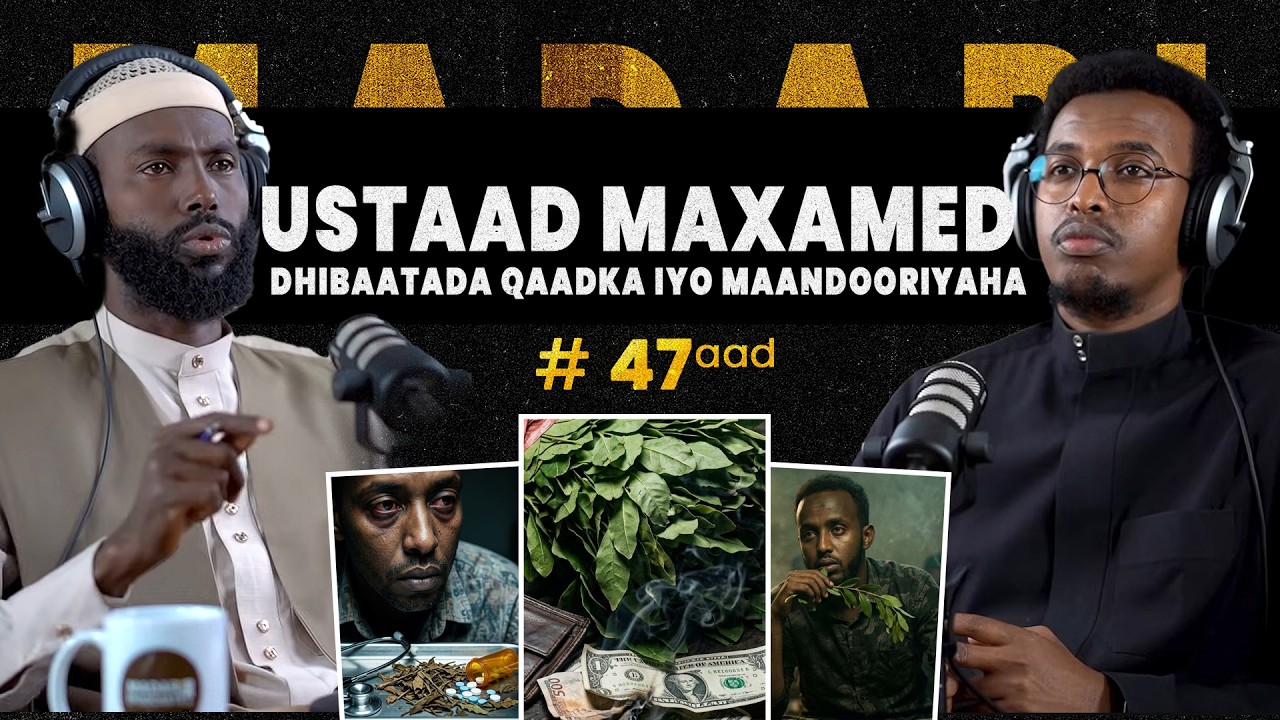 QAADKA IYO MAANDOORIYAHA || MADARI PODCAST ||