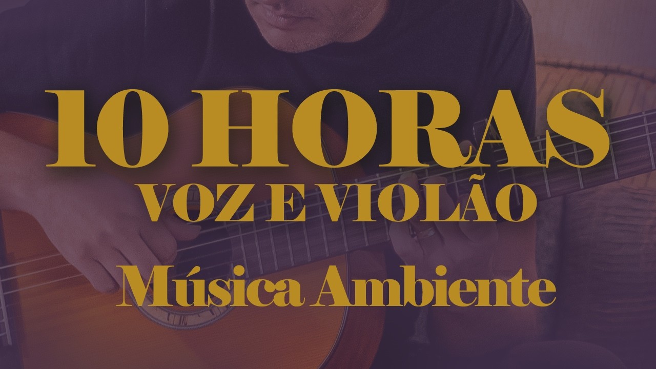 10 horas de Voz e Violão - Música Ambiente - Música para trabalhar - MPB - Relaxar - Radio