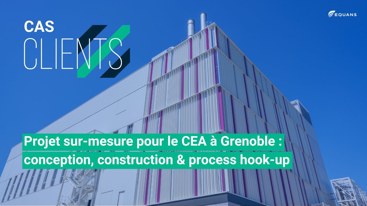 Projet pour le CEA à Grenoble : conception, construction & process hook-up | Equans France