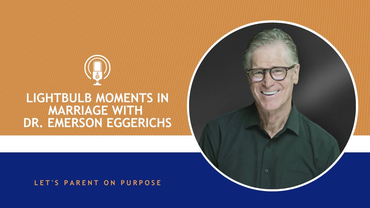 Lightbulb Moments in Marriage with Dr. Emerson Eggerichs