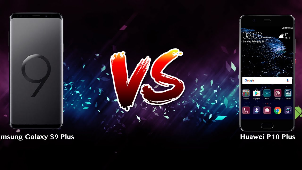 Samsung Galaxy S9 Plus vs Huawei P10 Plus   - Phone battle