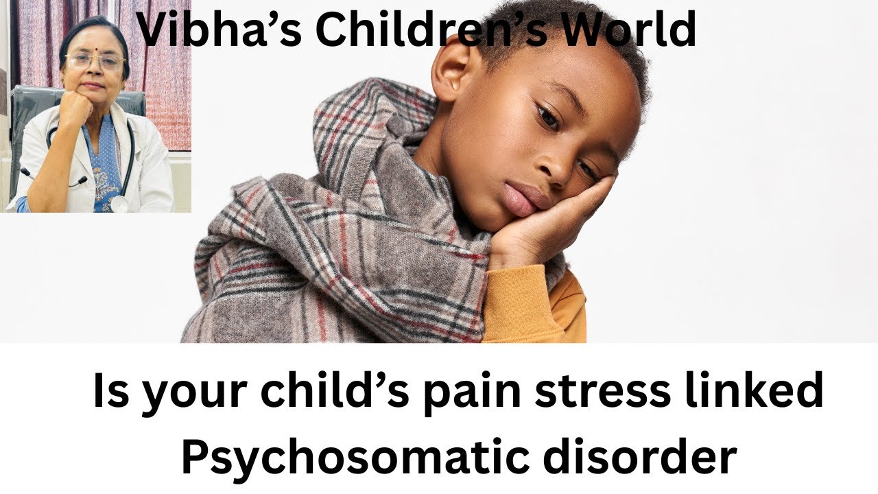 Emotional stress in children manifesting as physical symptoms, psychosomatic disorder explained
