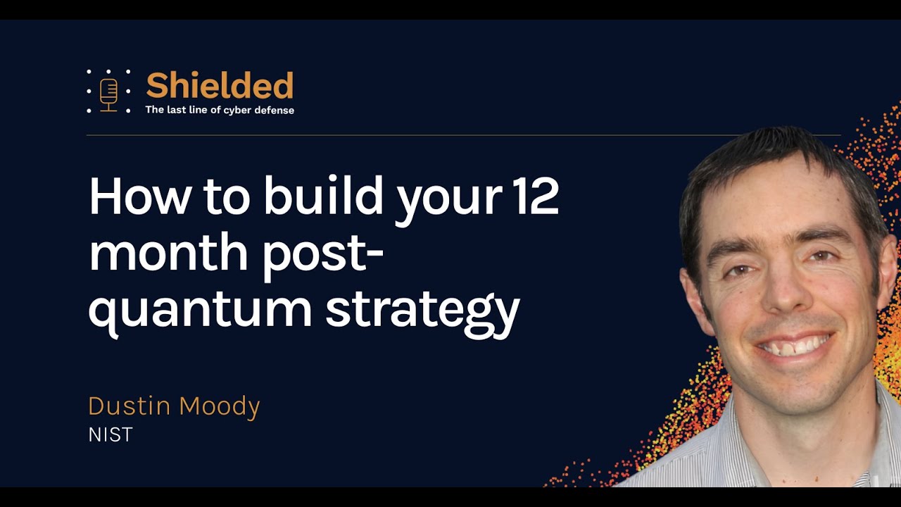 How to Build Your 12-Month Post-Quantum Strategy With NIST's Dustin Moody