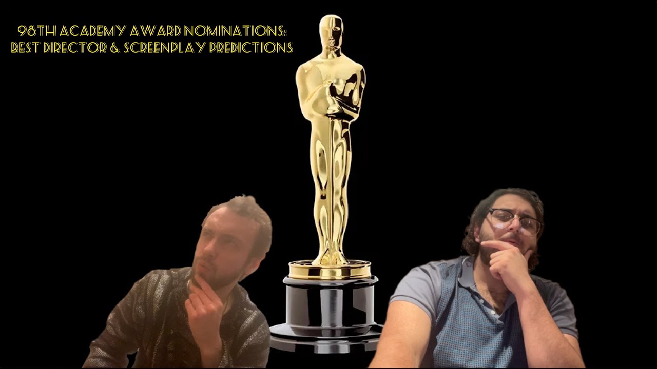 98th Academy Award Nominations: Best Director & Screenplay Predictions (w/Adriano Caporusso)