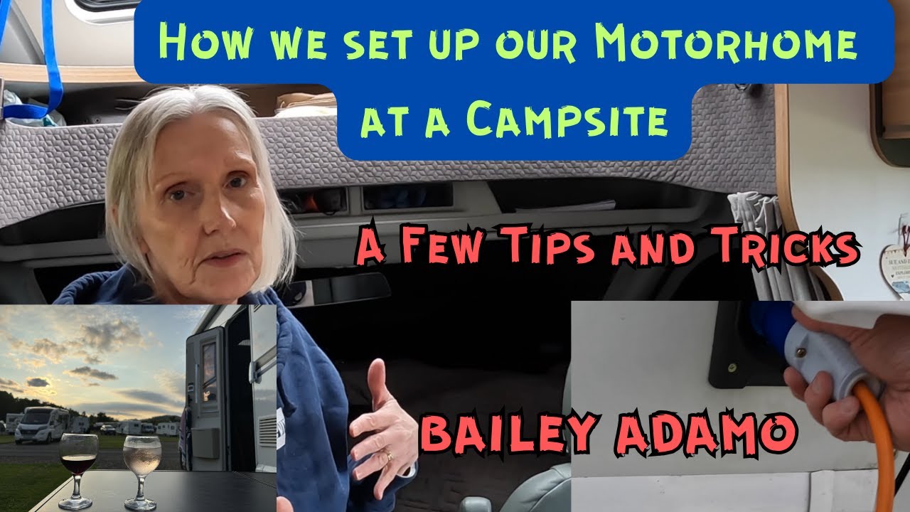 HOW WE SET UP OUR MOTORHOME ON ARRIVAL AT A CAMPSITE - Bailey Adamo - A Few Tips and Tricks