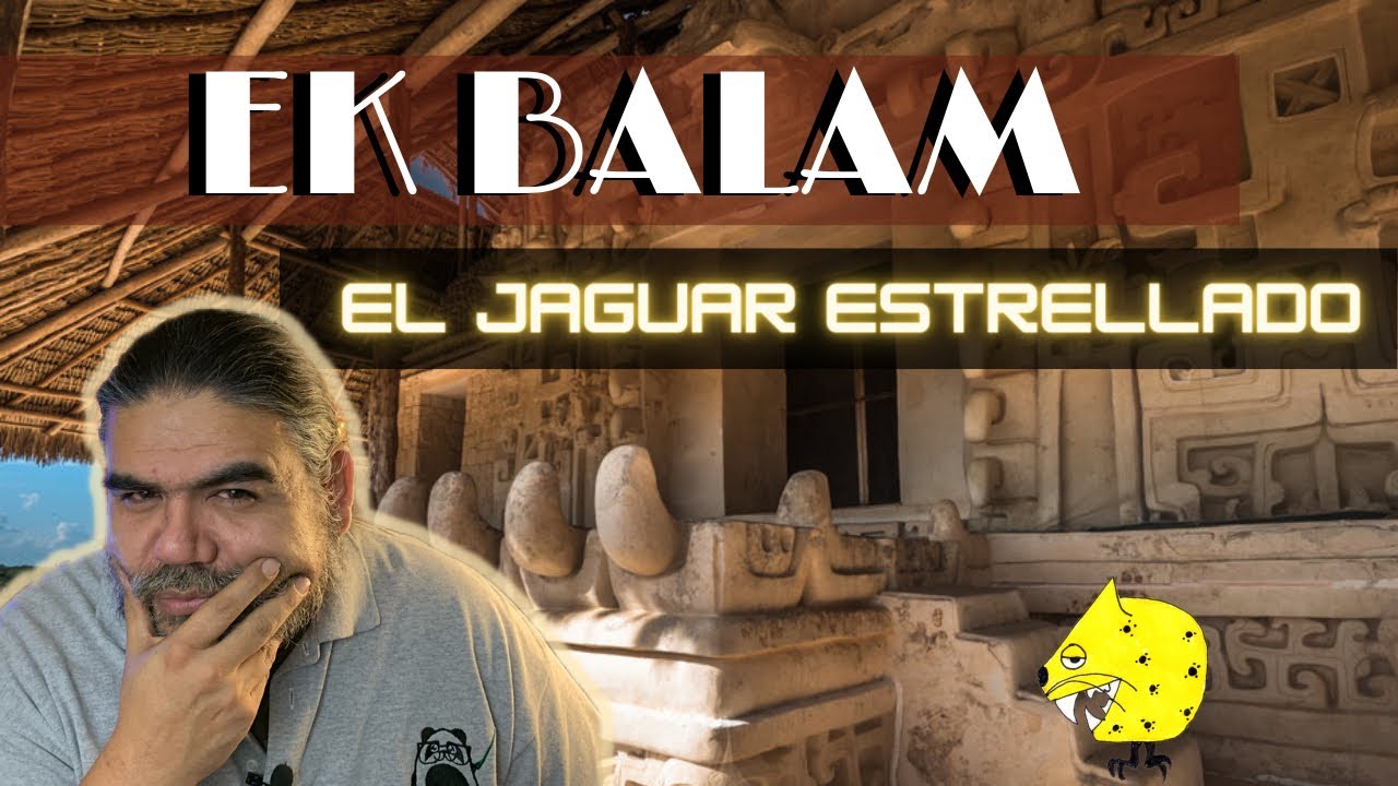 EK BALAM, la CIUDAD DEL JAGUAR ESTRELLADO