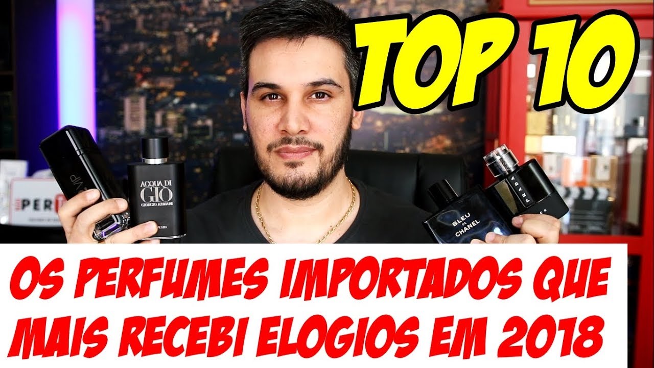 TOP 10 PERFUMES QUE MAIS RECEBI ELOGIOS EM 2018 - Perfumes Importados e de Nicho