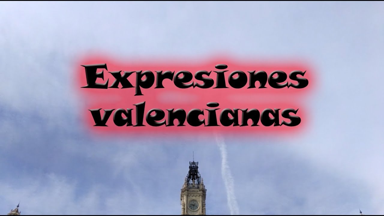 Curiositat valenciana - Capítulo 9  Expresiones valencianas