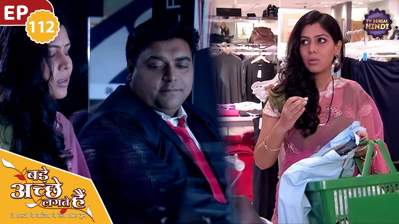Where was Ram again after leaving Priya alone in the mall? | Ep 112 | Bade Achhe Lagte Hain | TV ...