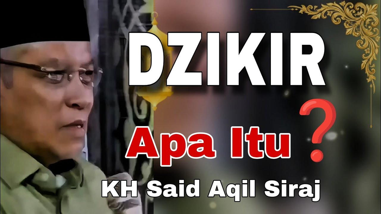 Dzikir itu apa ❓ ini Jawabannya - KH Said Aqil Siraj 
