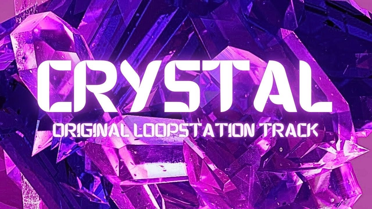 Crystal (Original Loopstation Track)