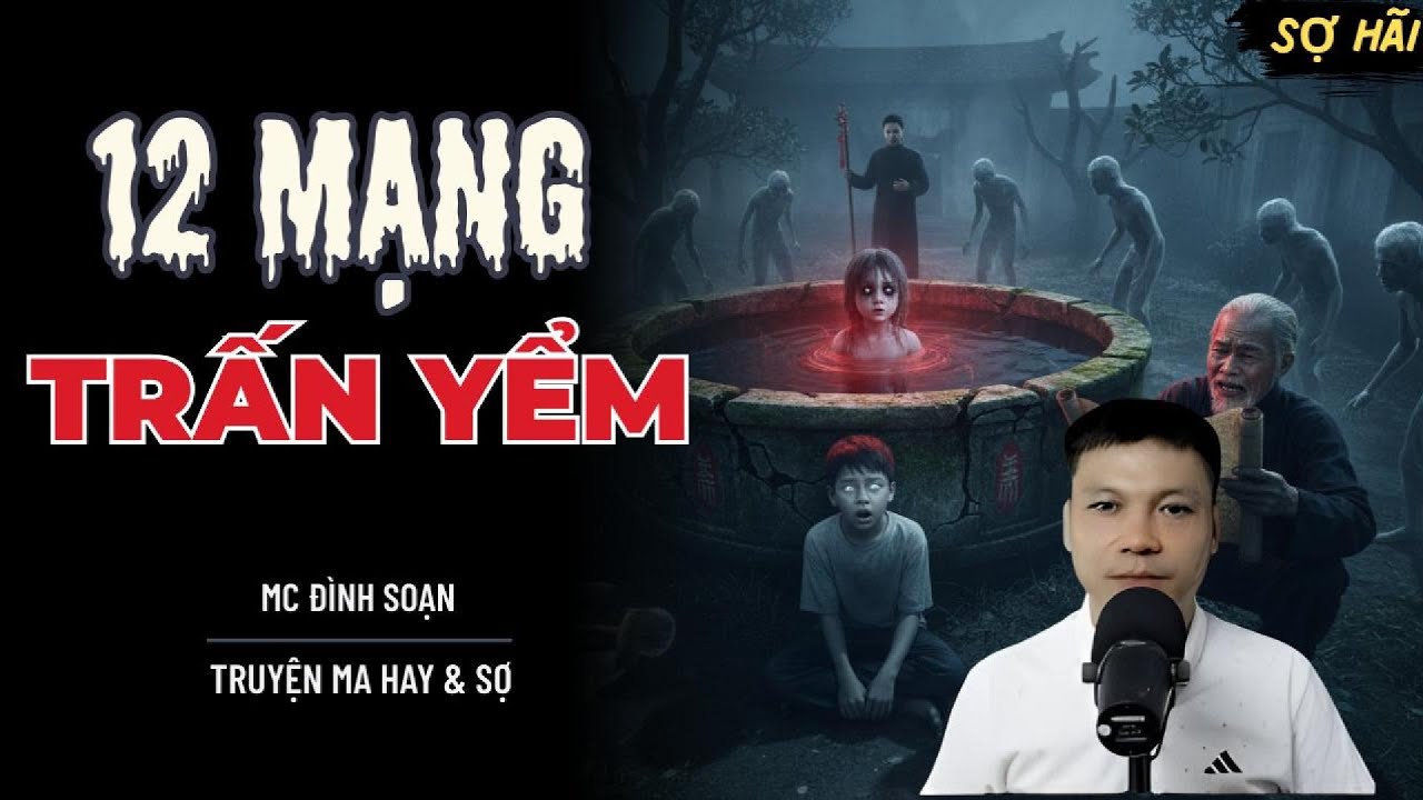 TRUYỆN MA: 12 MẠNG TRẤN YỂM | TRUYỆN MA MC ĐÌNH SOẠN KỂ SỢ NHẤT