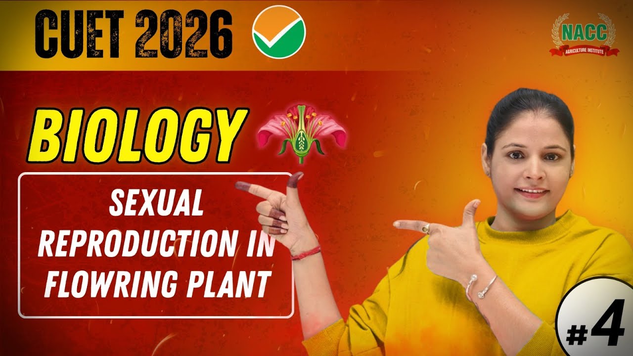 CUET 2026 Biology | Sexual Reproduction in Flowering Plants | Part - 4