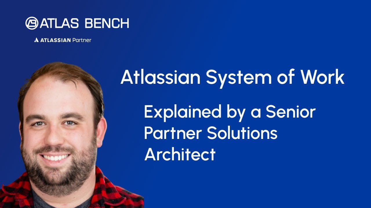 Atlassian System of Work Explained by an Atlassian Senior Partner Solutions Architect