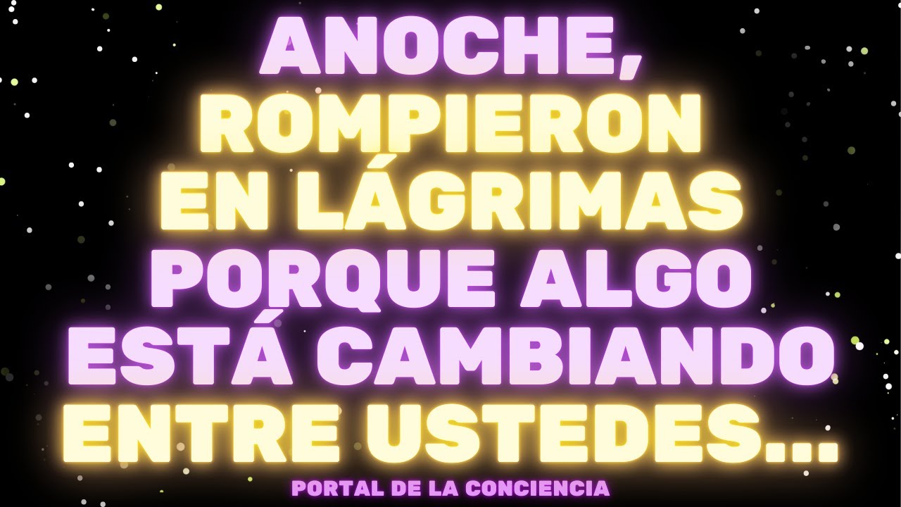URGENTE: ANOCHE EMPEZARON A LLORAR PORQUE ALGO ESTÁ CAMBIANDO ENTRE USTEDES🙏🏻 Mensaje de los Ángeles