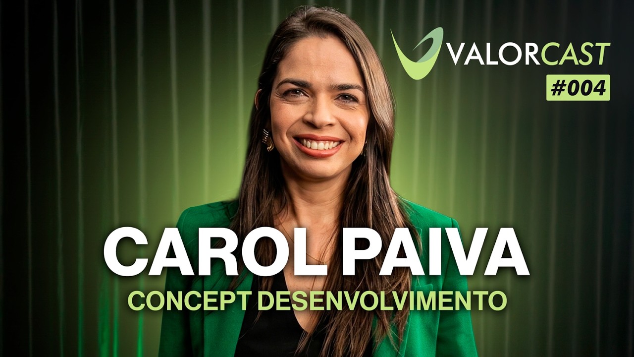 Carol Paiva • ‪Concept Desenvolvimento‬ • ValorCast #004