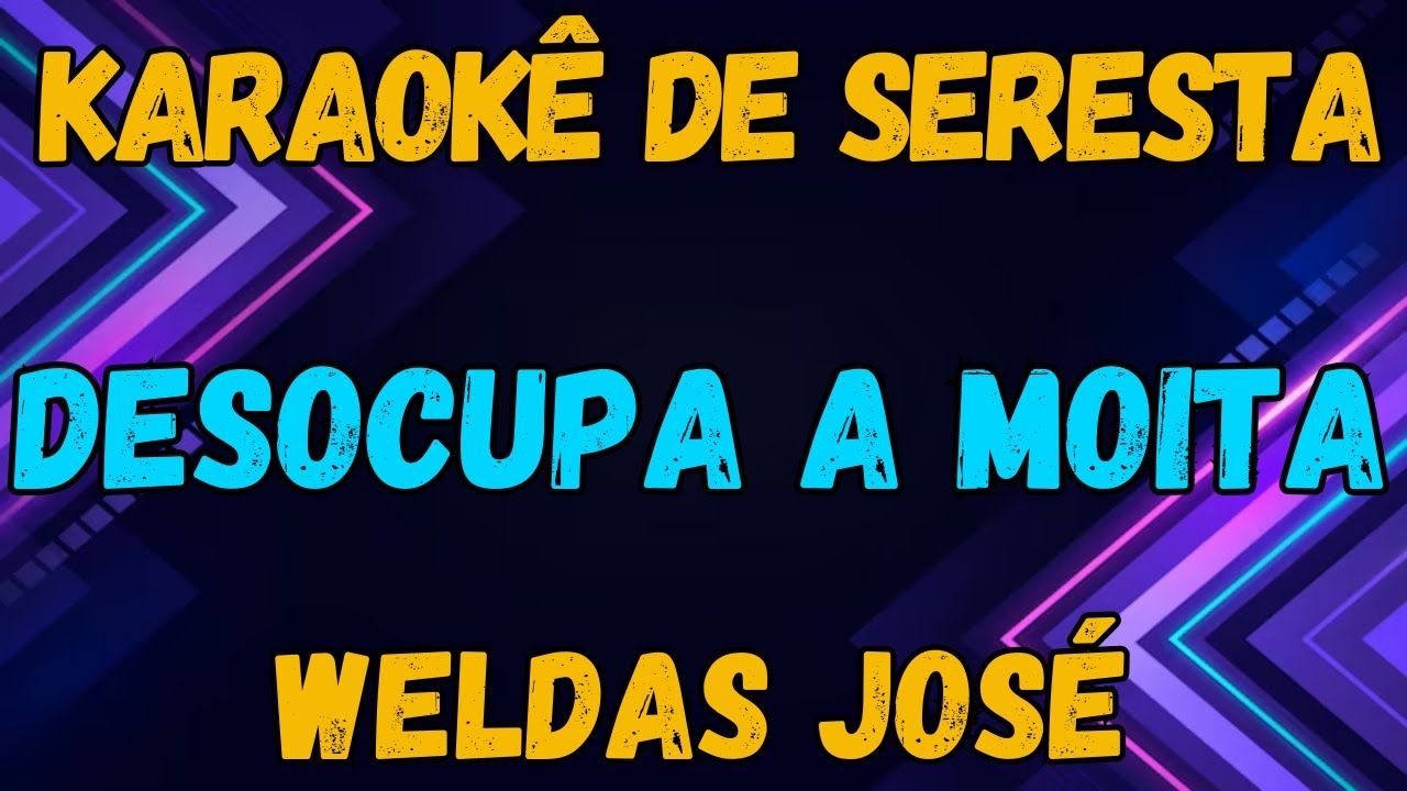 KARAOKÊ - DESOCUPA A MOITA - WELDAS JOSÉ