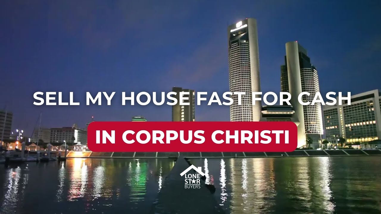 Sell my house fast for cash in Corpus Christi Texas