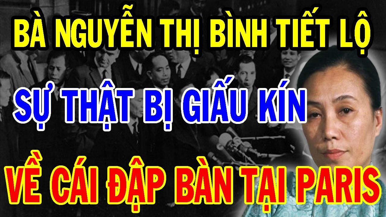 Bí Mật Ẩn Giấu: Bà Nguyễn Thị Bình Tiết Lộ Sự Thật Về Cái Đập Bàn Trong Cuộc Đàm Phán Tại Paris