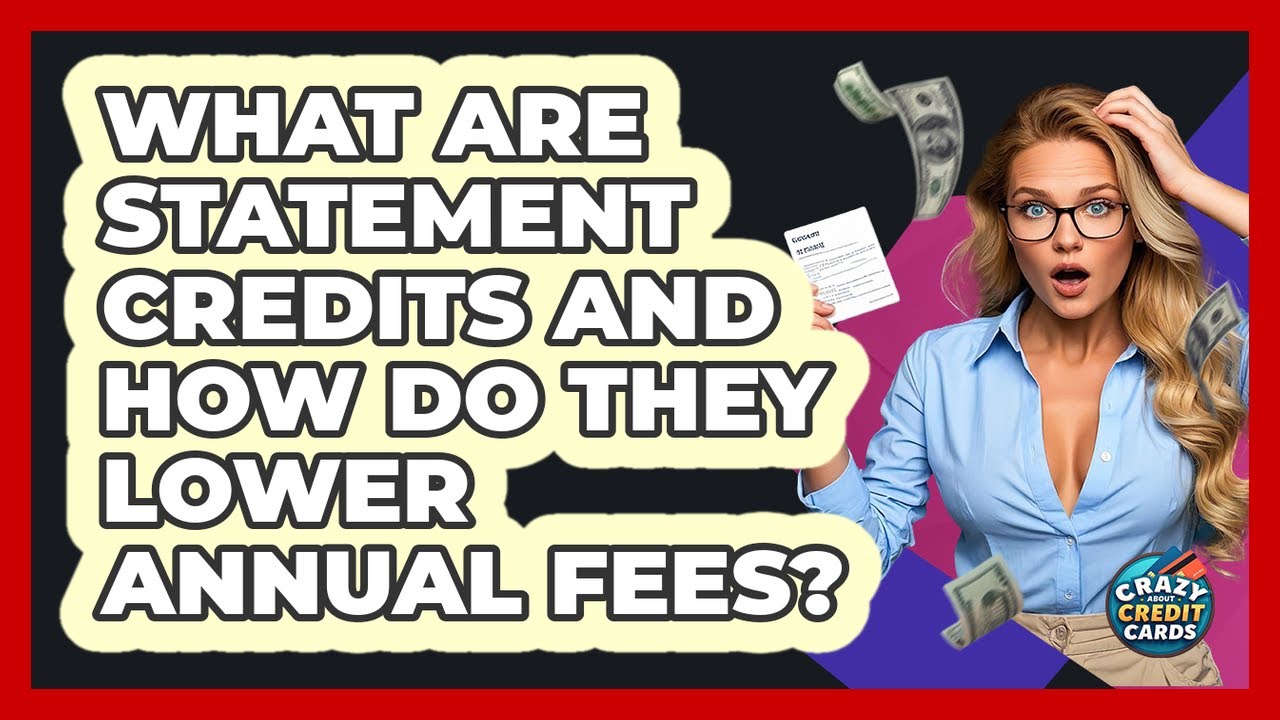 What Are Statement Credits And How Do They Lower Annual Fees? - Crazy About Credit Cards