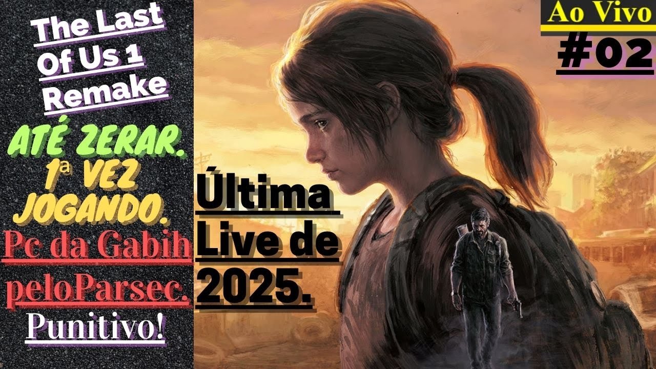 [Ao Vivo/Live] - The Last Of Us 1 Remake - (Pc da Gabih) - Punitivo - Até Zerar.✓ #02