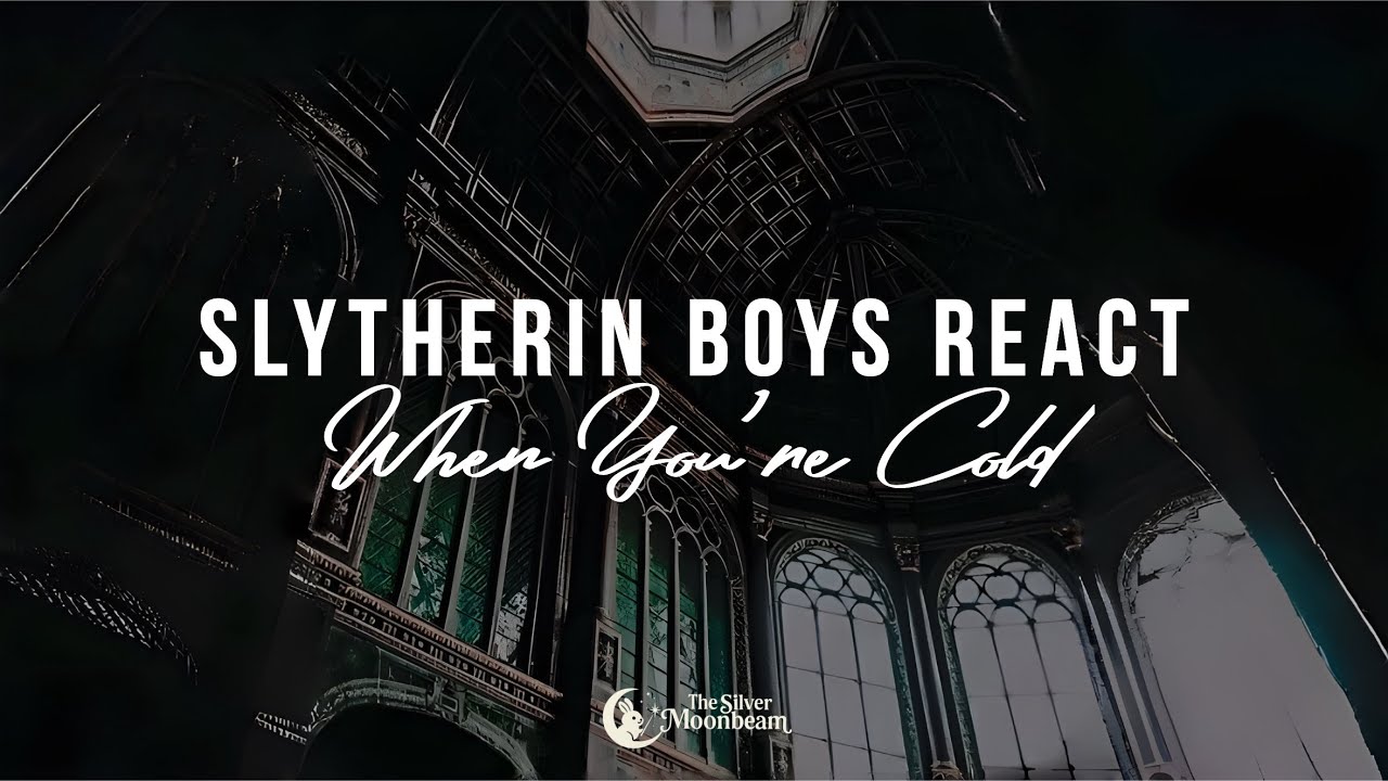 You’re cold | Slytherin Boys React 