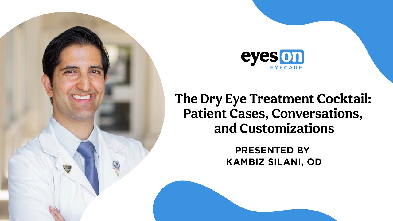 The Dry Eye Treatment Cocktail: Patient Cases, Conversations, and Customizations