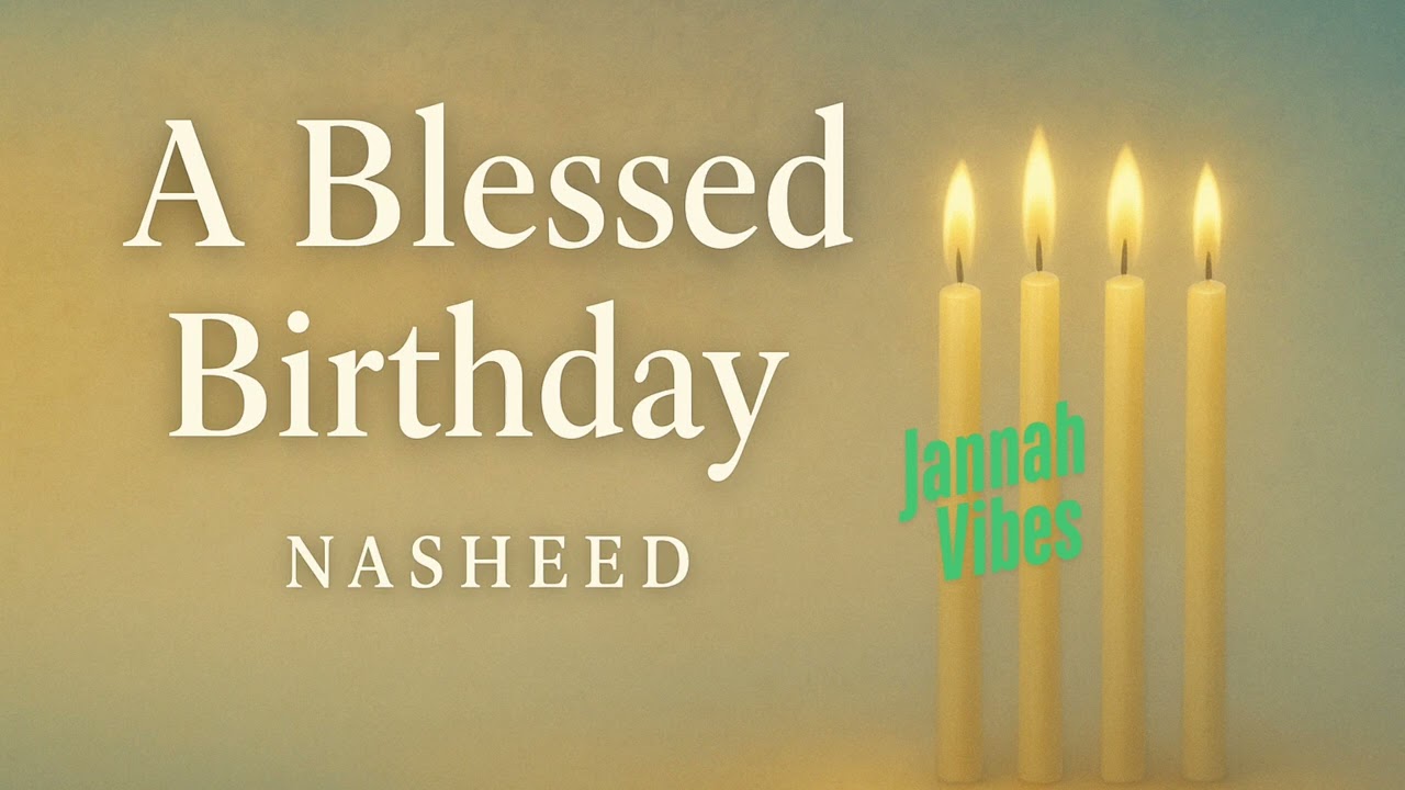 A Blessed Birthday | Islamic Nasheed About Life, Dua & Gratitude | No Music