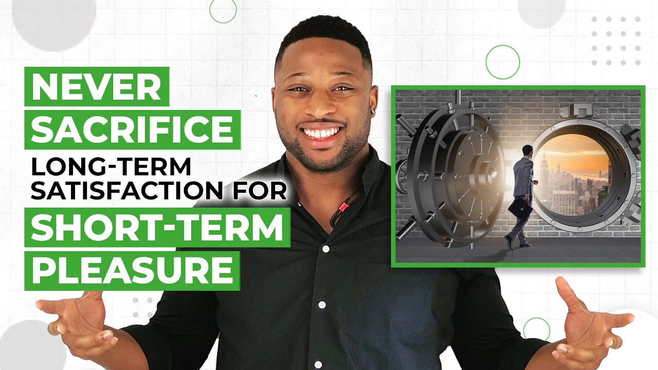 Never Sacrifice Long-Term Satisfaction for Short-Term Pleasure