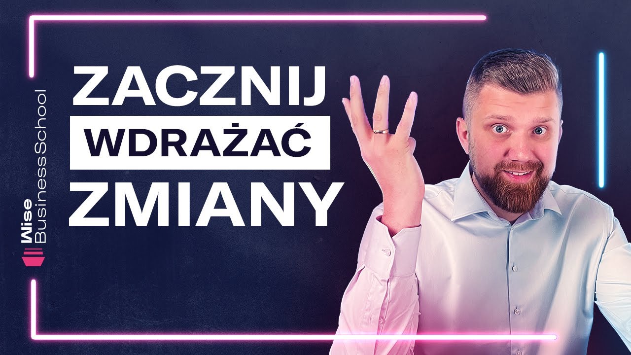 Jak wdrożyć ZMIANY i przekonać do nich ZESPÓŁ? [Wise Business School]