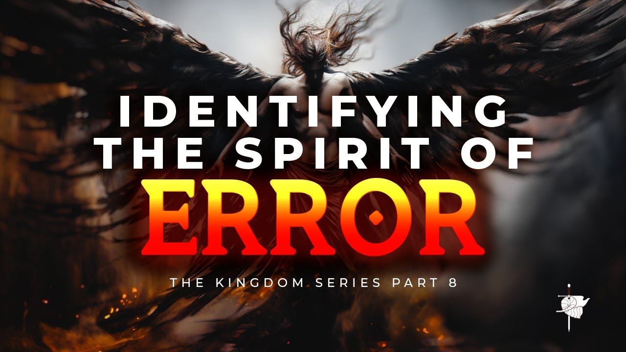 Identifying the Spirit of Error | The Kingdom Series Pt. 8 | Session 67