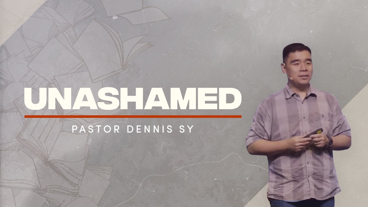 Unashamed - Pastor Dennis Sy