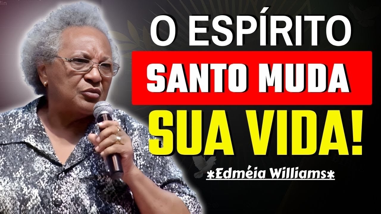COMO O ESPÍRITO SANTO TRANSFORMA VIDAS HOJE! 🙏 | EDMÉIA WILLIAMS